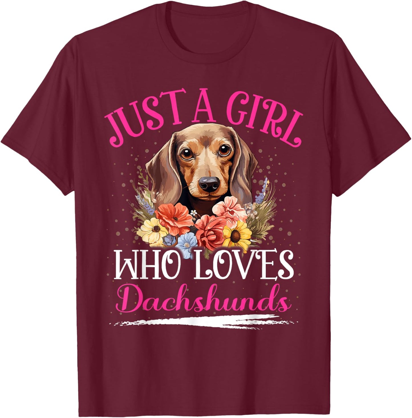 Just A Girl Who Loves Dachshunds Dog Girls T-Shirt - T-Shirt | Maroon