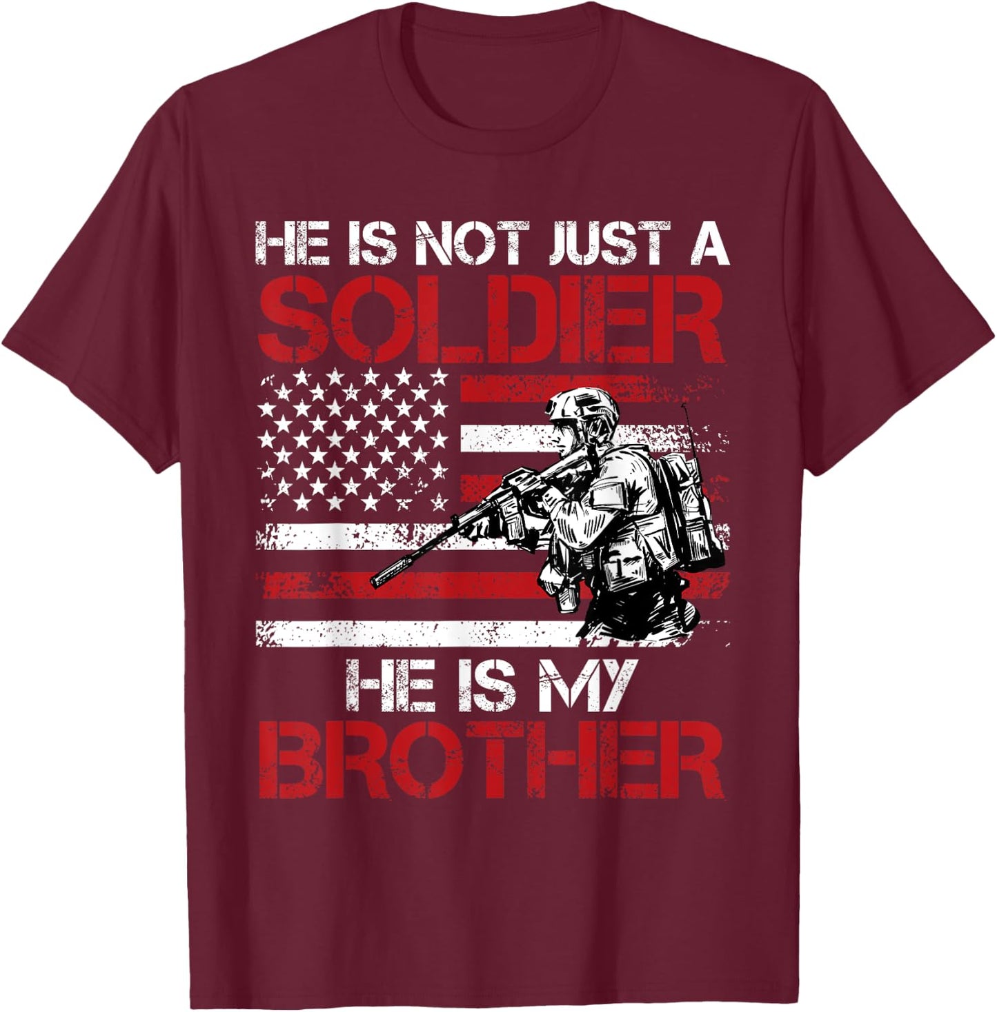 He is not just a Soldier He is my Brother USA Military fan T-Shirt - T-Shirt | Maroon
