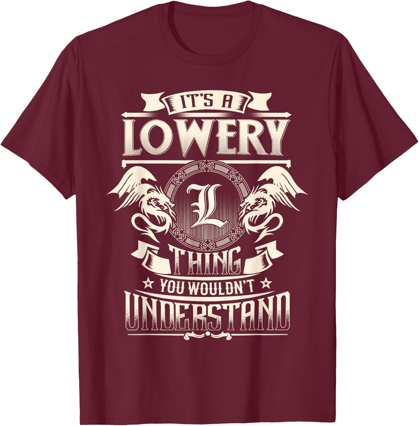It's A LOWERY Thing You Wouldn't Understand Family Name T-Shirt - T-Shirt | Maroon