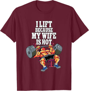I Lift Because My Wife Is Hot Weightlifting Gym T-Shirt - T-Shirt | Maroon