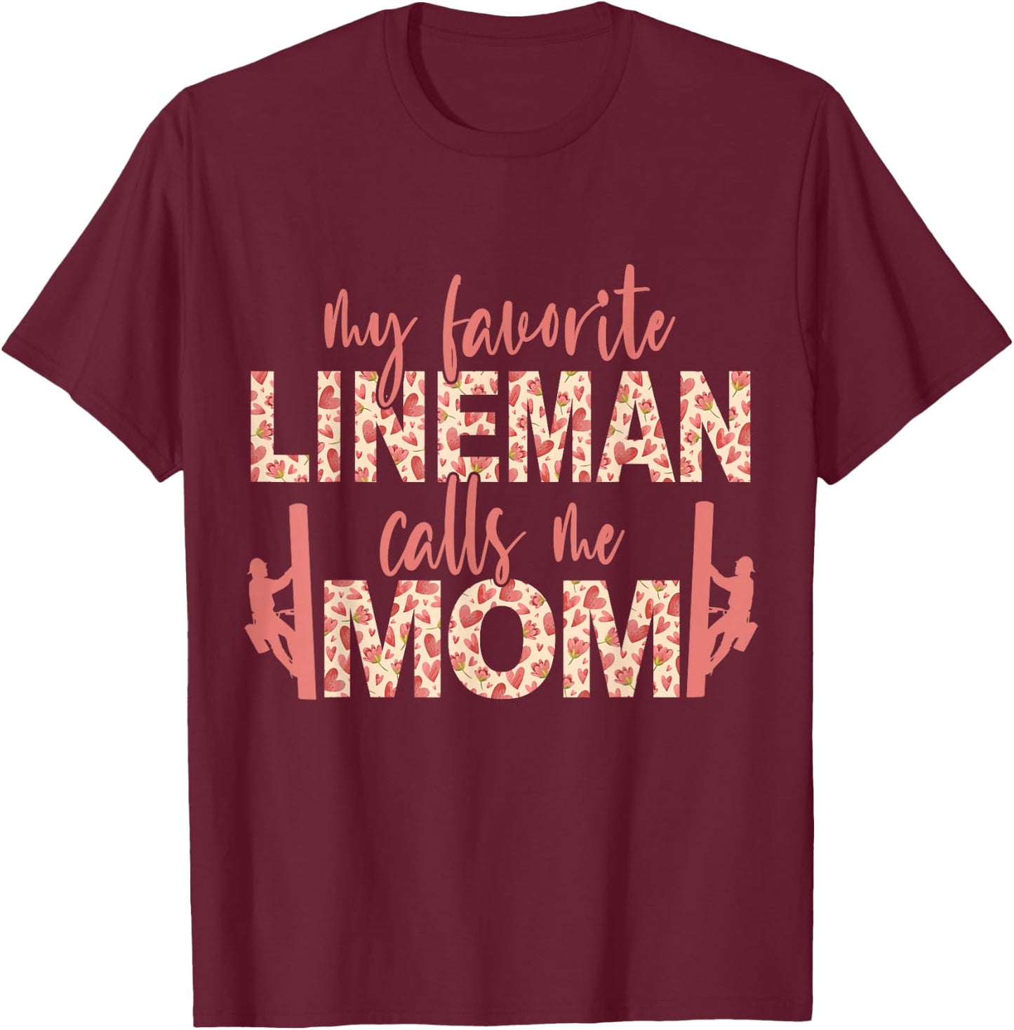 My Favorite Lineman Calls Me Mom Lineman Mom T-Shirt - T-Shirt | Maroon