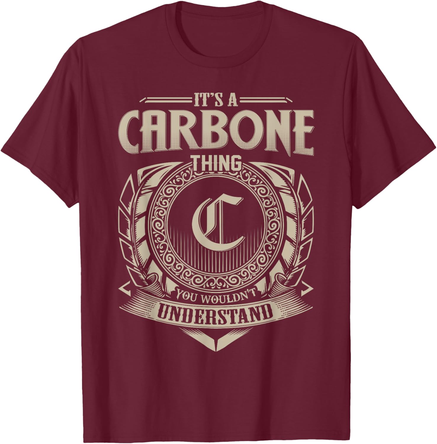 It's A CARBONE Thing You Wouldn't Understand Name Vintage T-Shirt - T-Shirt | Maroon