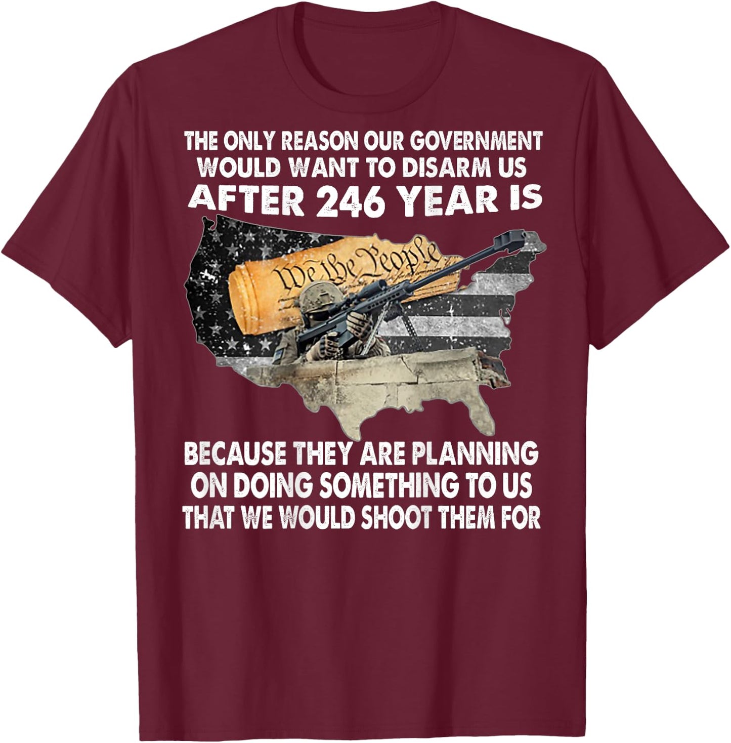 The Only Reason Our Government Would Want To Disarm -on back T-Shirt - T-Shirt | Maroon