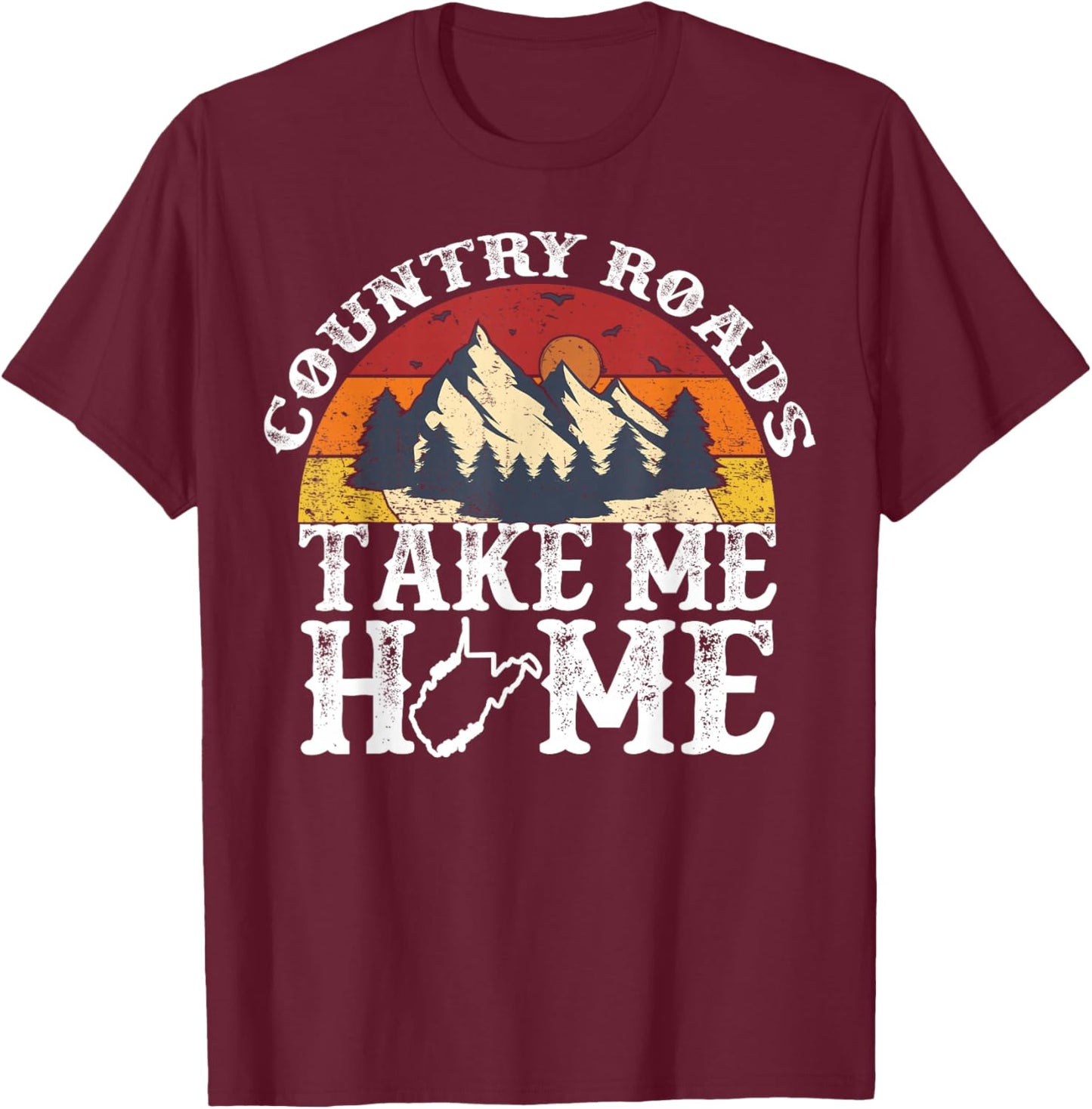 Country Roads West Virginia Take Me Home WV Map Mountains T-Shirt - T-Shirt | Maroon