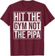Hit The Gym Not The Pipa T-Shirt - T-Shirt | Maroon