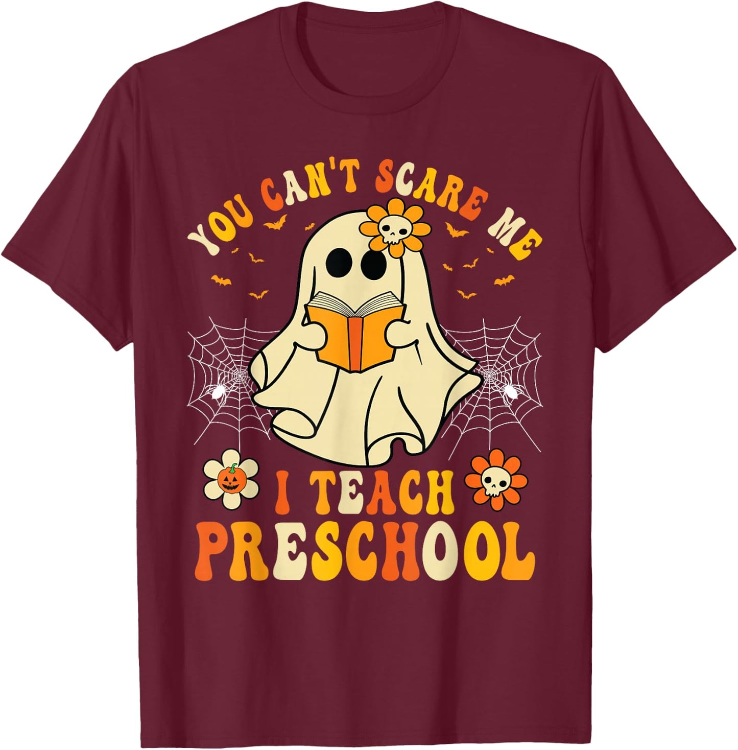 You Can't Scare Me I Teach Preschool Teacher Halloween Ghost T-Shirt - T-Shirt | Maroon