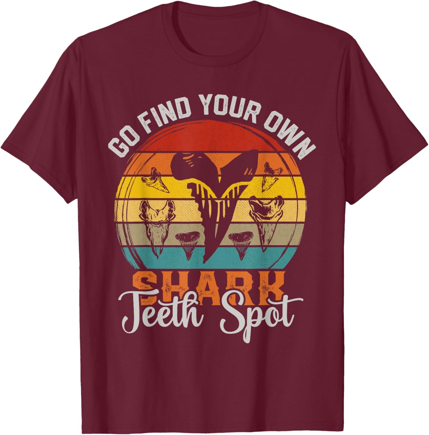 Tooth Hunter Go find your own Shark Teeth Collecting Spot T-Shirt - T-Shirt | Maroon