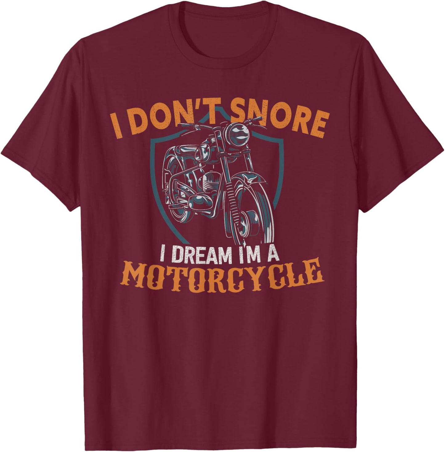 I Don't Snore I Dream I'm A Motorcycle T-Shirt - T-Shirt | Maroon