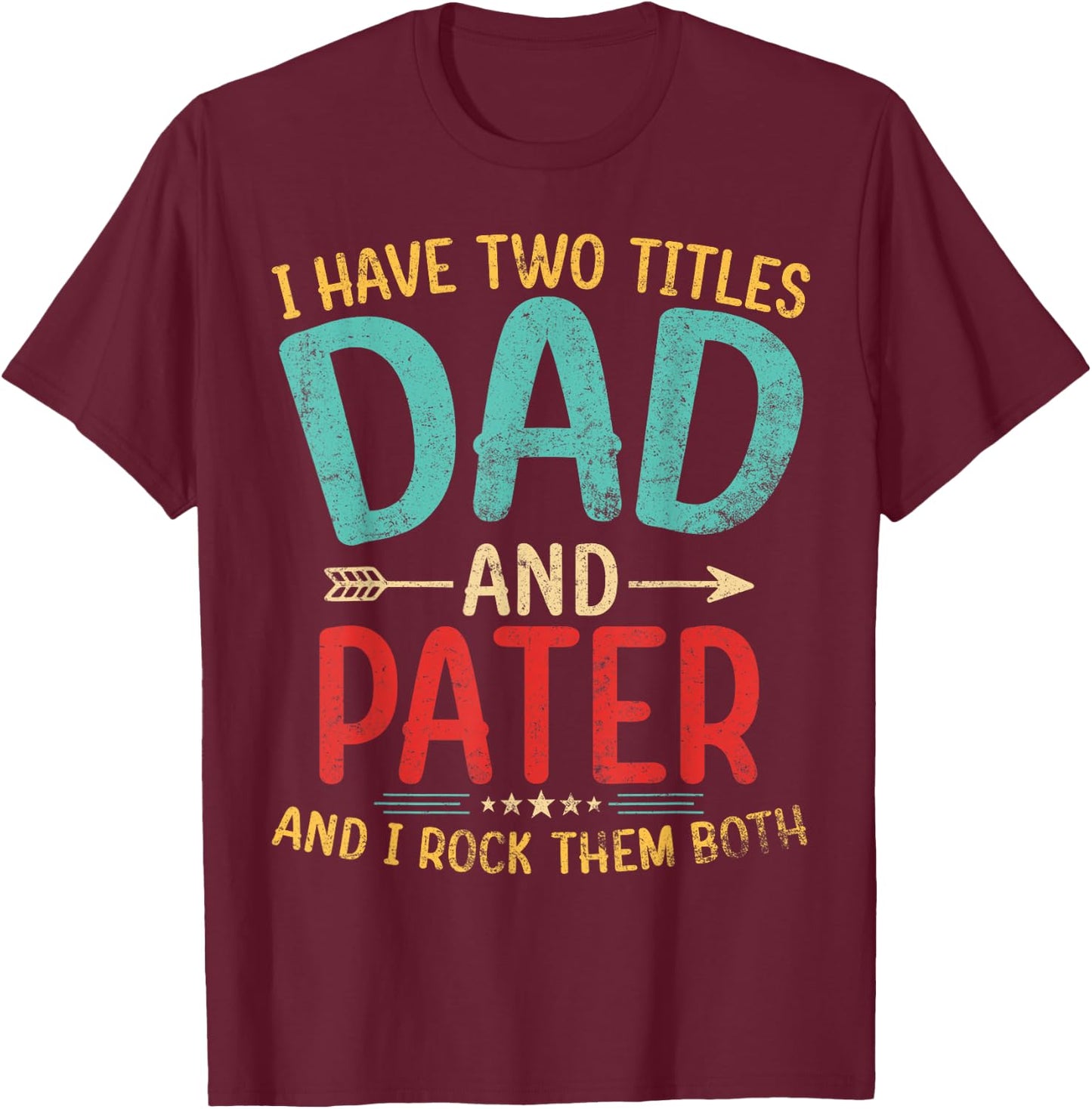 I Have Two Titles Dad And Pater Father's Day Grandpa Gift T-Shirt - T-Shirt | Maroon