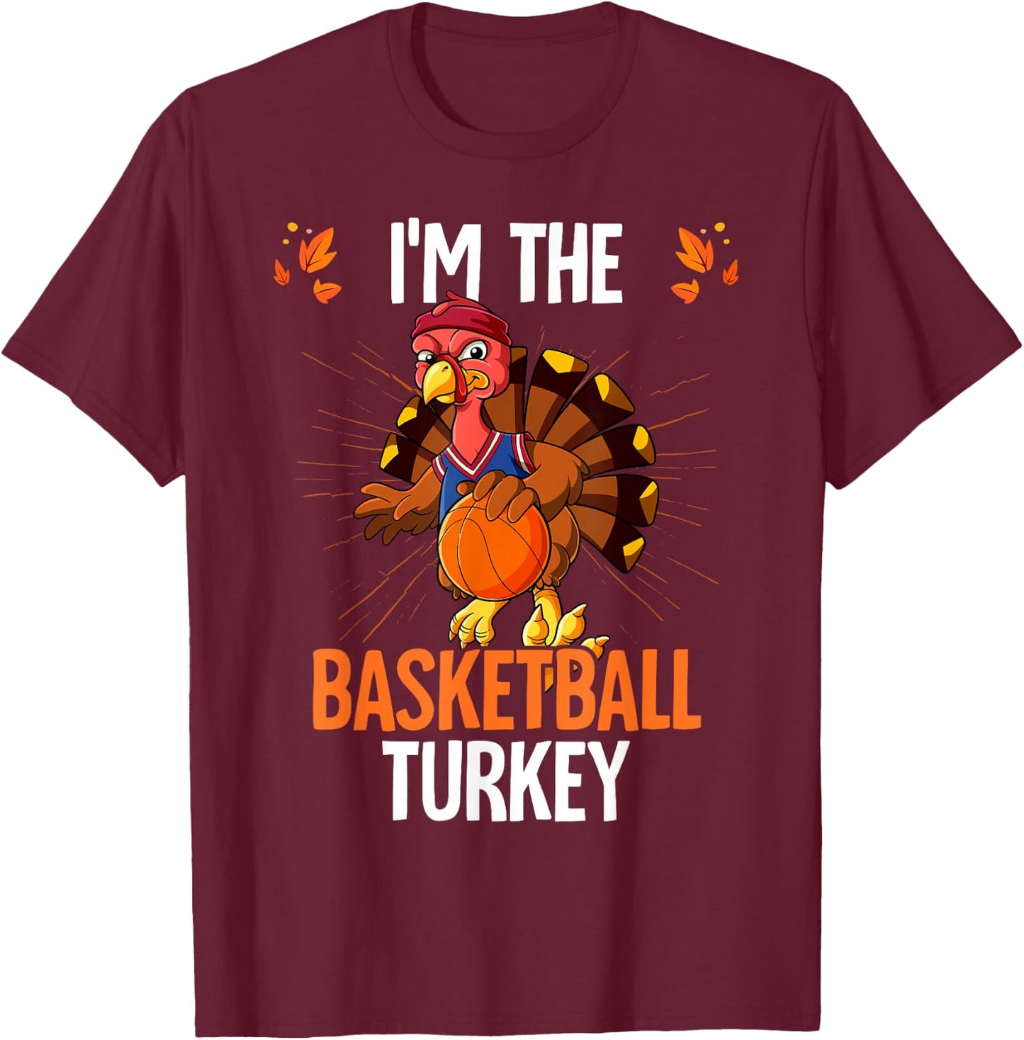 Thanksgiving I'm The Basketball Turkey T-Shirt - T-Shirt | Maroon