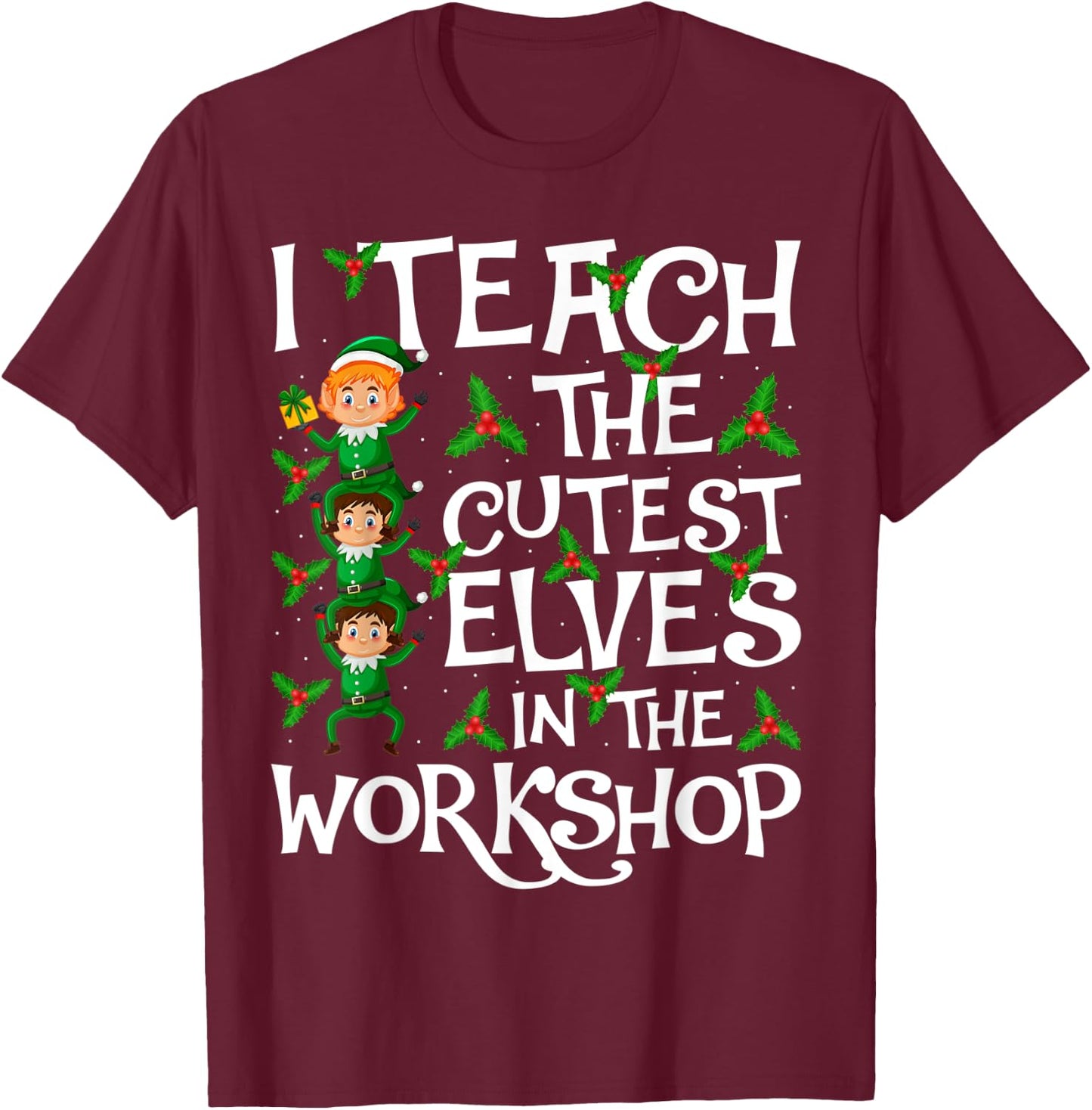 I Teach Cutest Elves In The Workshop Teacher Elf Christmas T-Shirt - T-Shirt | Maroon