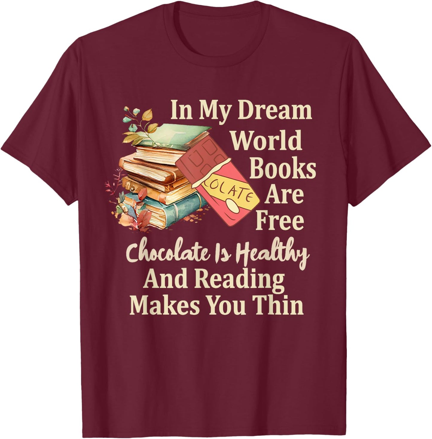 In My Dream World Books Free Chocolate Healthy Reading Funny T-Shirt - T-Shirt | Maroon