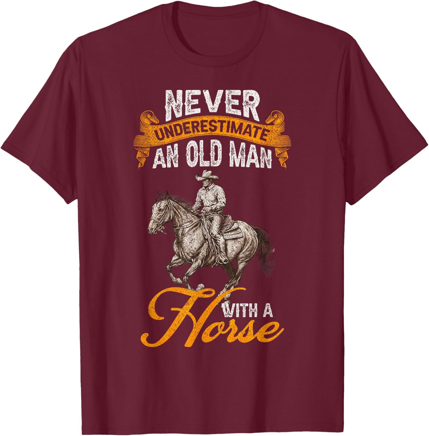 Never Underestimate An Old Man With A Horse, Riding Horses T-Shirt - T-Shirt | Maroon