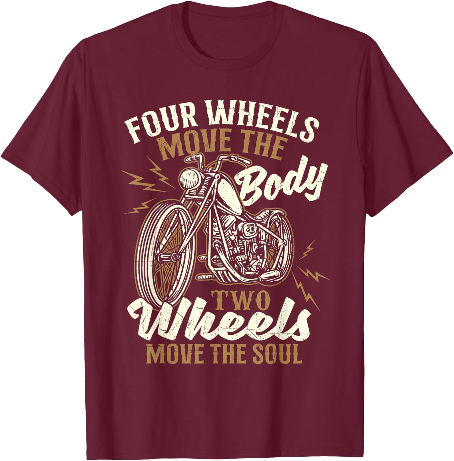 Four Wheels Move The Body - Biker Motorcycle Motorcycling T-Shirt - T-Shirt | Maroon
