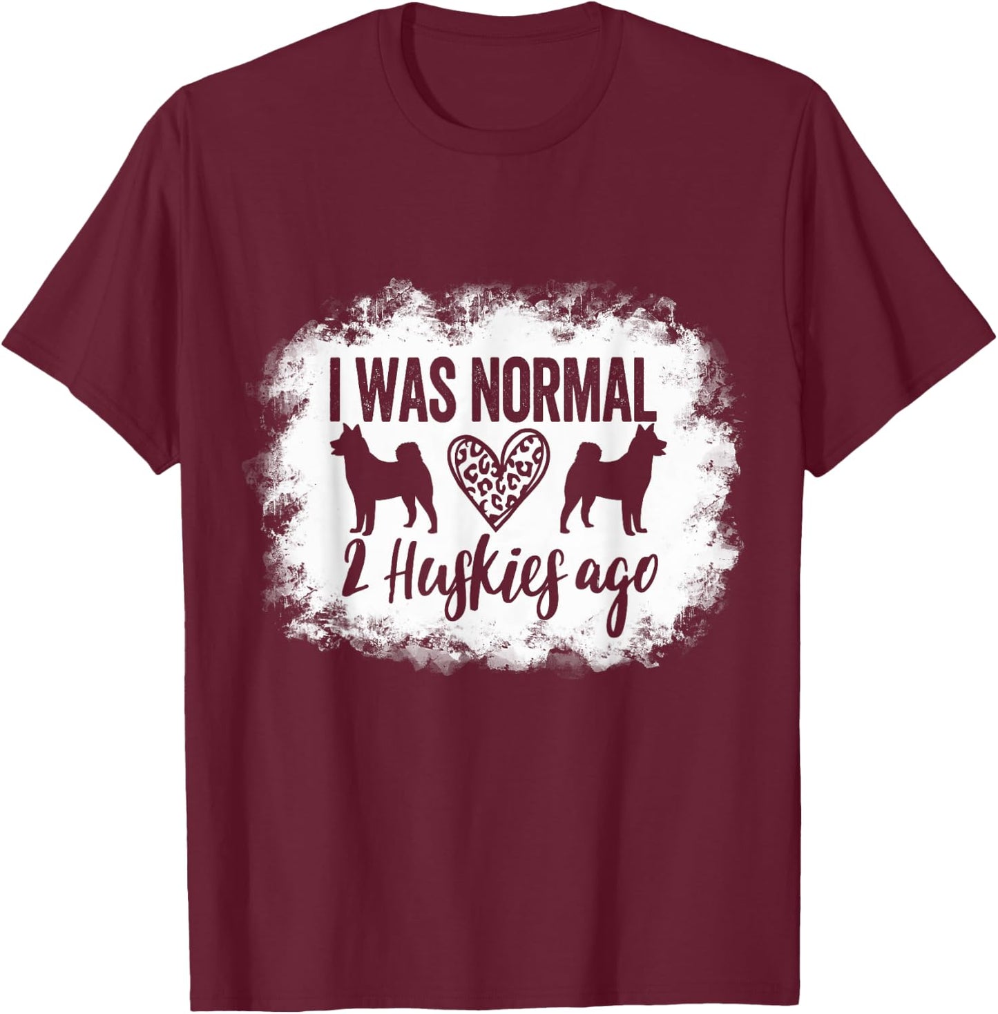 I Was Normal 2 Huskies ago Husky Mom Husky Dad T-Shirt - T-Shirt | Maroon