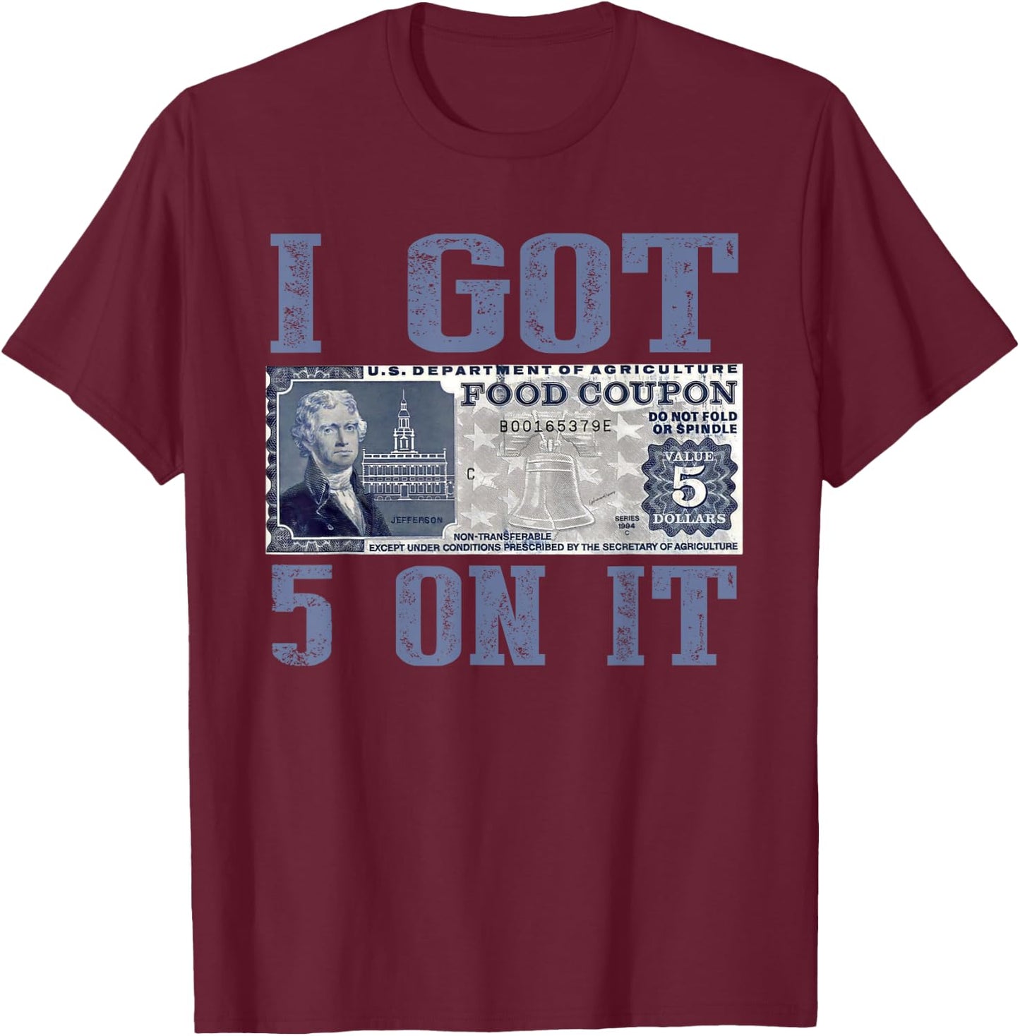 I Got 5 On It, Food Stamp Foodstamps, Parody Humor T-Shirt - T-Shirt | Maroon
