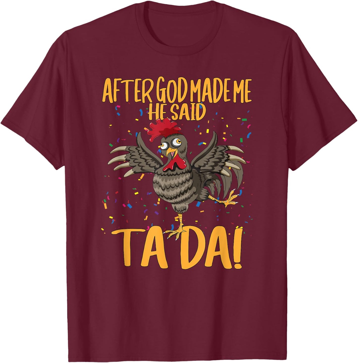 After God Made Me He Said Ta Da Farmer Chickens Farm T-Shirt - T-Shirt | Maroon