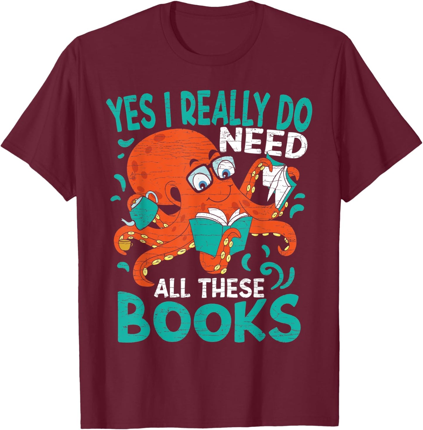 Yes I Really Do Need All These Books Reading T-Shirt - T-Shirt | Maroon
