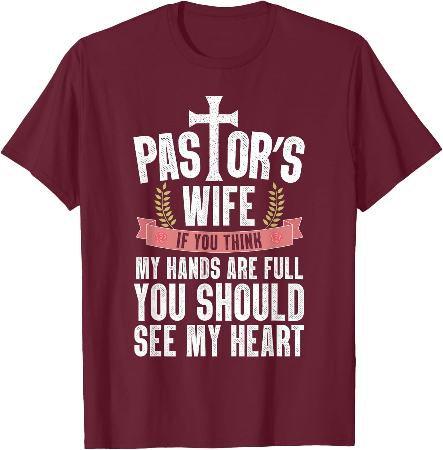 My Hands Are Full You Should See My Heart Pastor's Wife T-Shirt - T-Shirt | Maroon