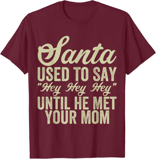 Funny Christmas Santa Used To Say "Hey Hey Hey" men women T-Shirt - T-Shirt | Maroon