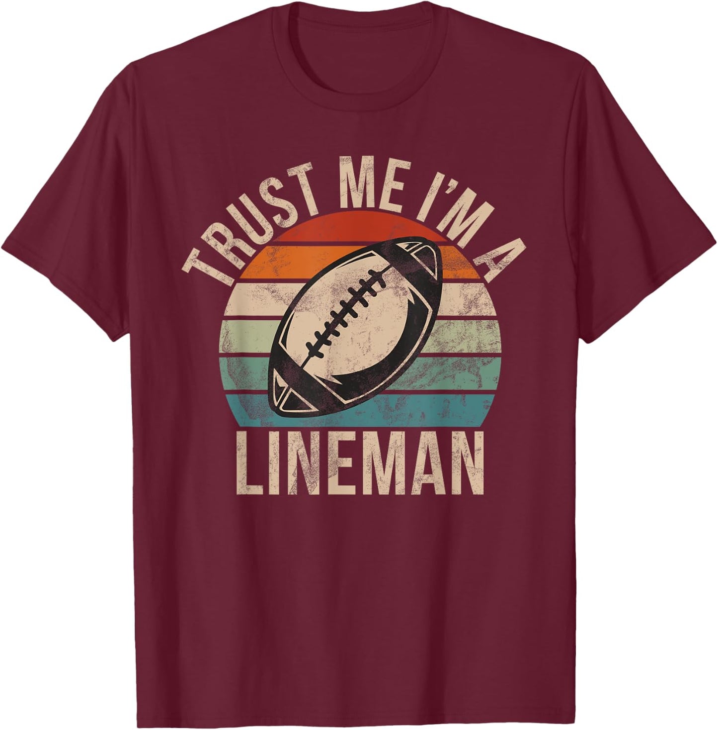 Trust me im a Lineman Football Lineman T-Shirt - T-Shirt | Maroon