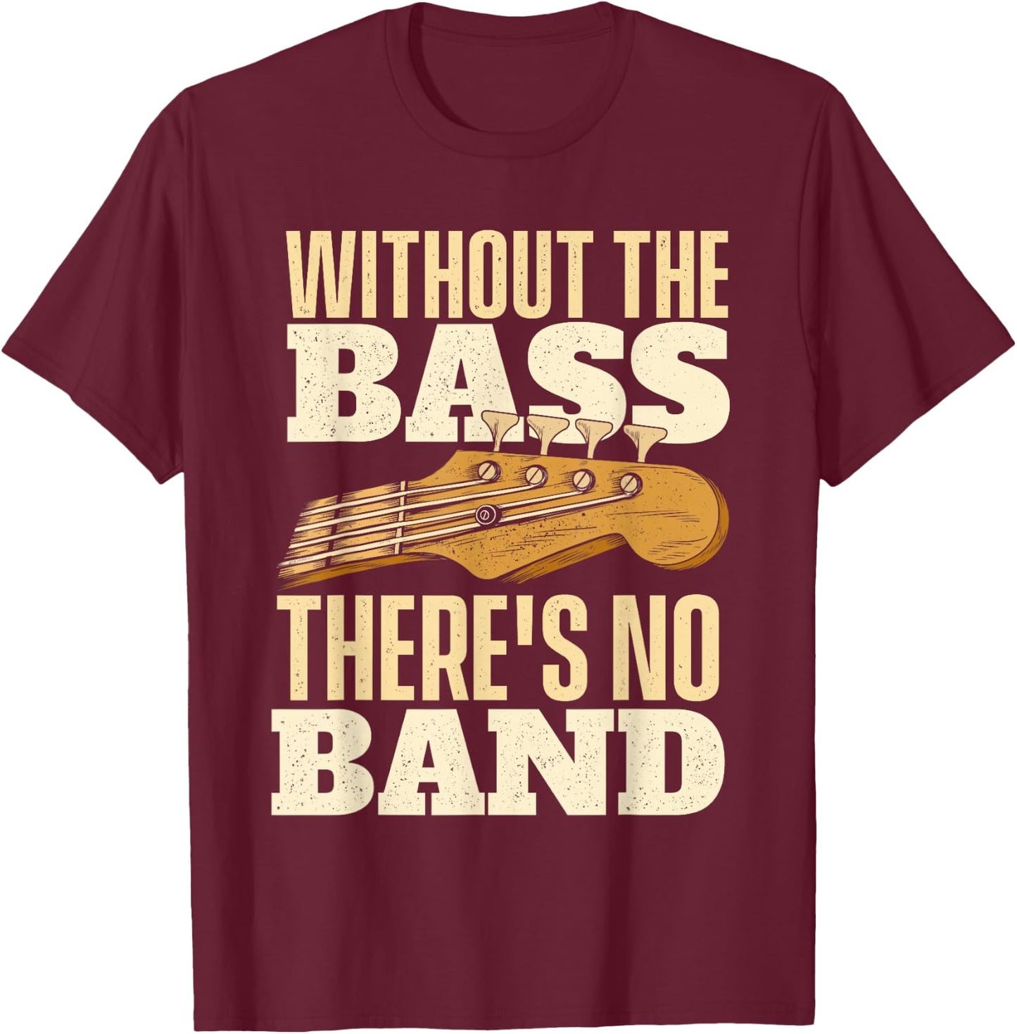 Without The Bass - Bassist Guitarist Bass Guitar Player Small T-Shirt - T-Shirt | Maroon