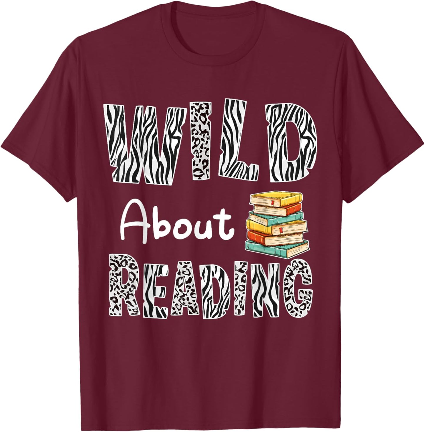 Wild About Reading Books Reader Lover Bookworm Librarian Men T-Shirt - T-Shirt | Maroon