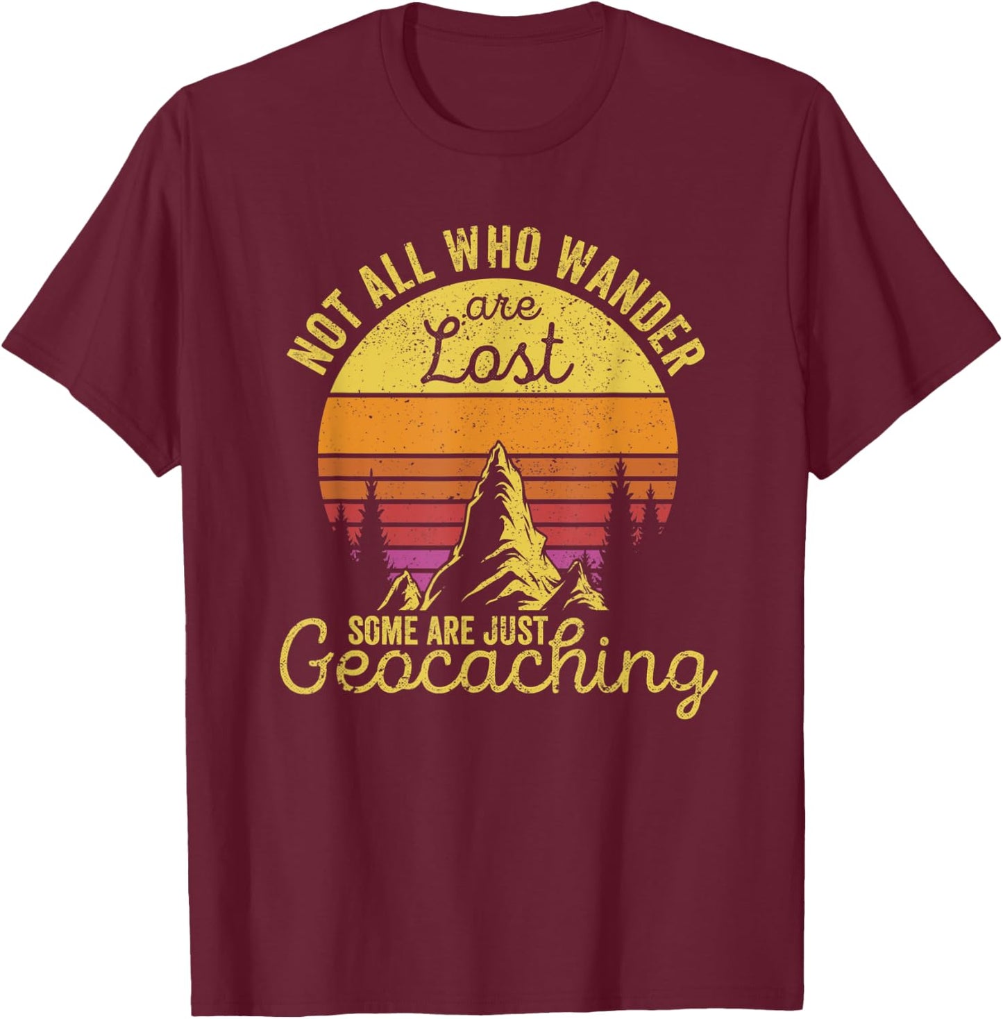 Not All Who Wander Are Lost Funny Geocaching Outdoor Travel T-Shirt - T-Shirt | Maroon