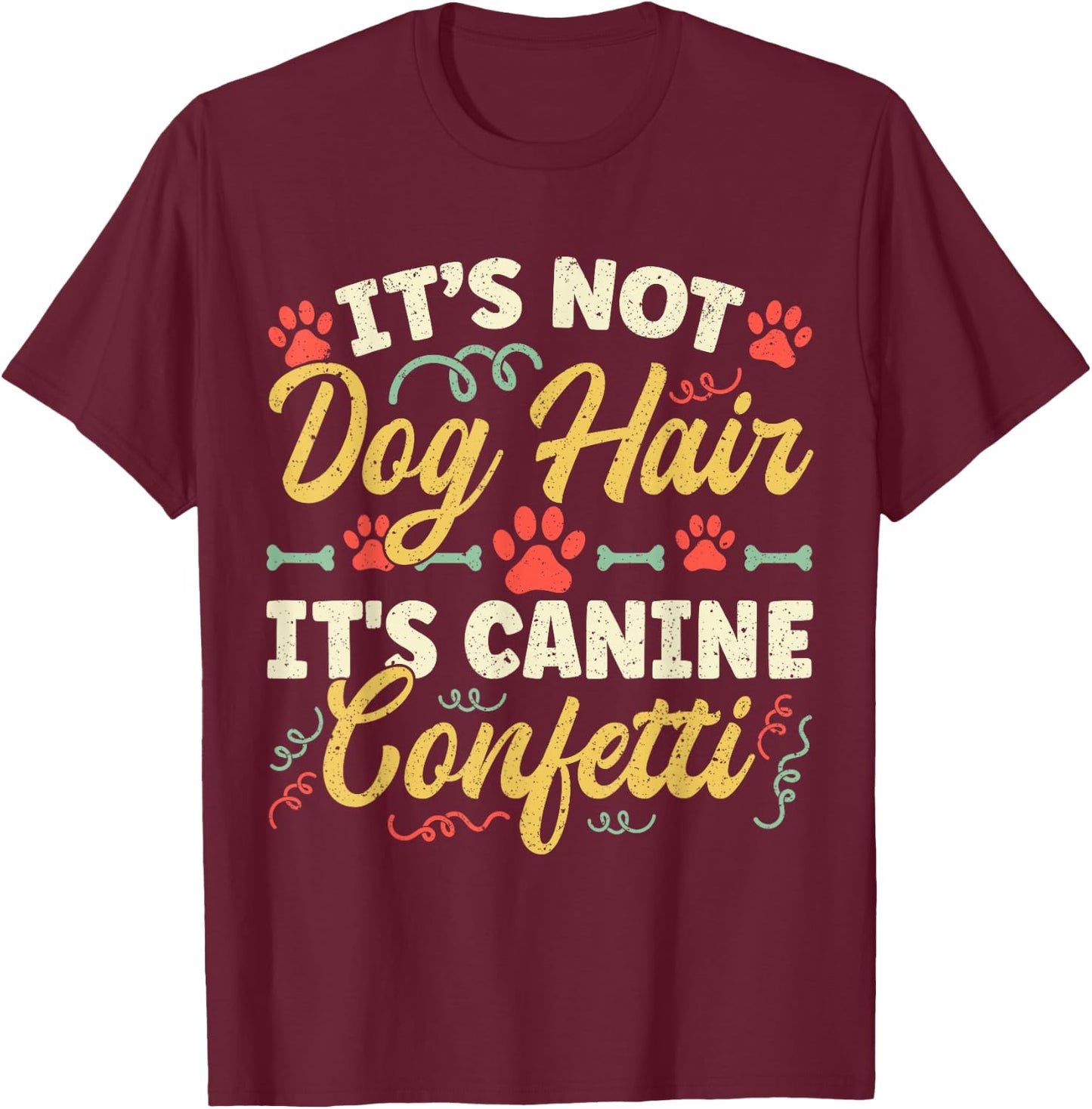 Dog Groomer It's Not Dog Hair It's Canine Confetti T-Shirt - T-Shirt | Maroon