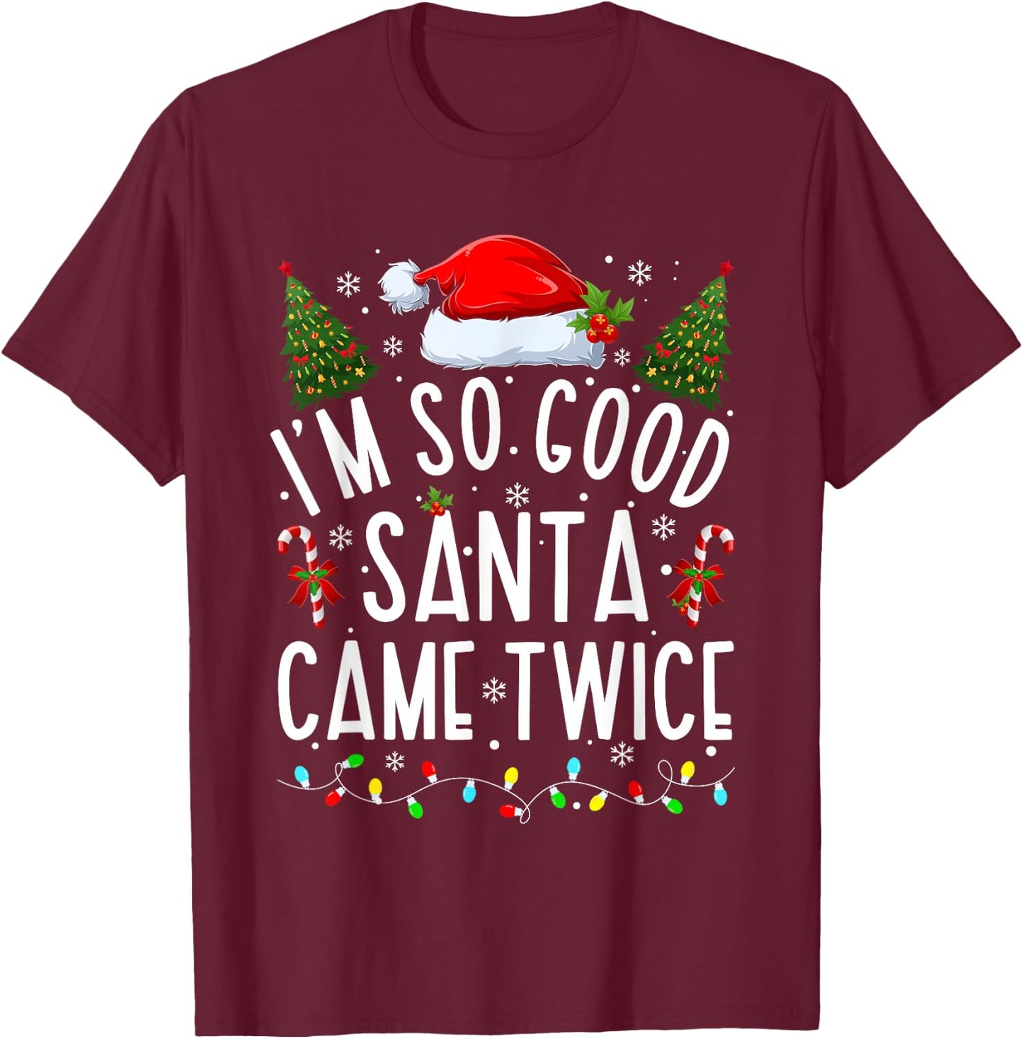 I'm So Good Santa Came Twice Funny Santa Christmas Pajama T-Shirt - T-Shirt | Maroon
