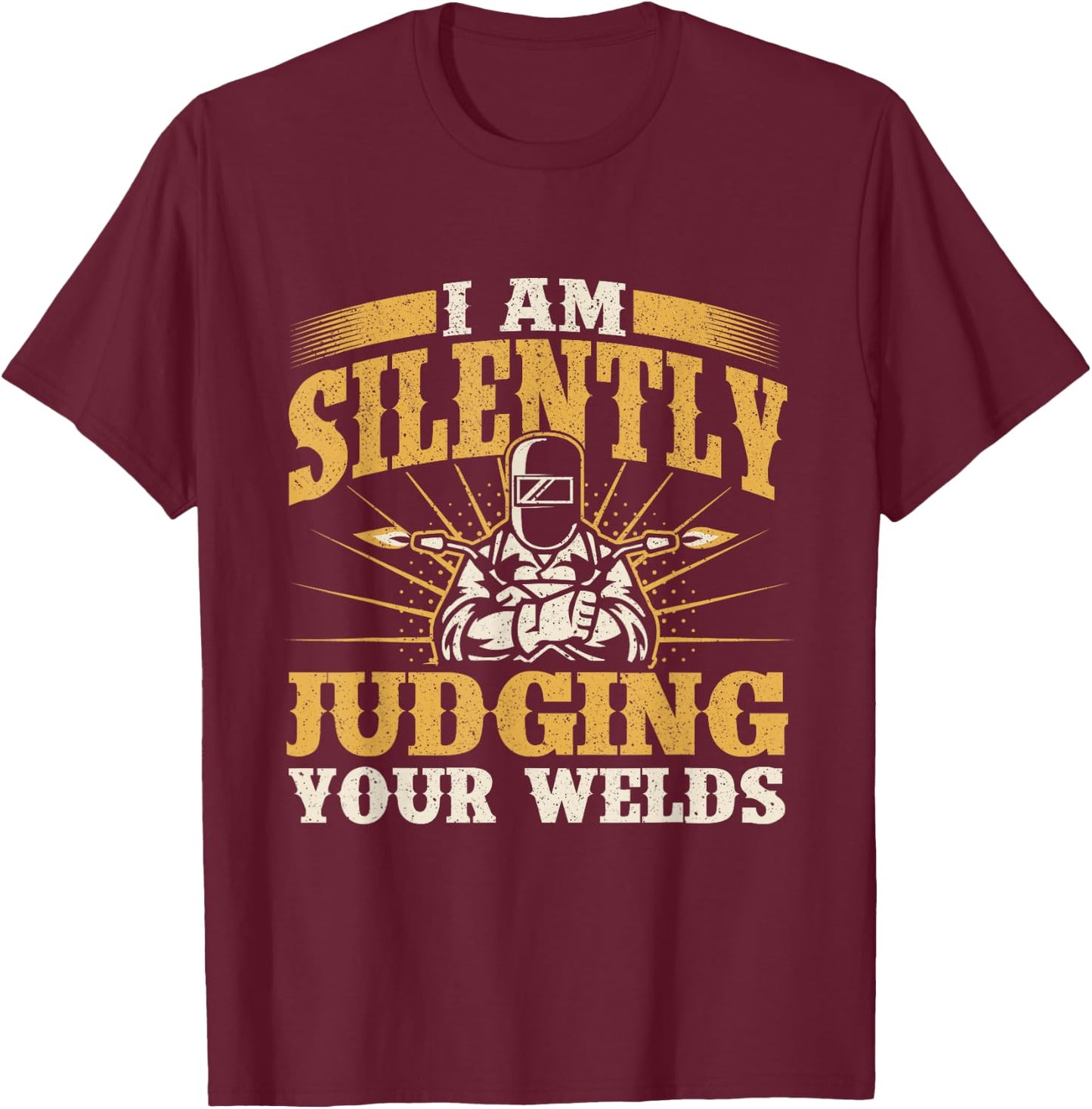 I Am Silently Judging Your Welds - Welder Construction Work T-Shirt - T-Shirt | Maroon