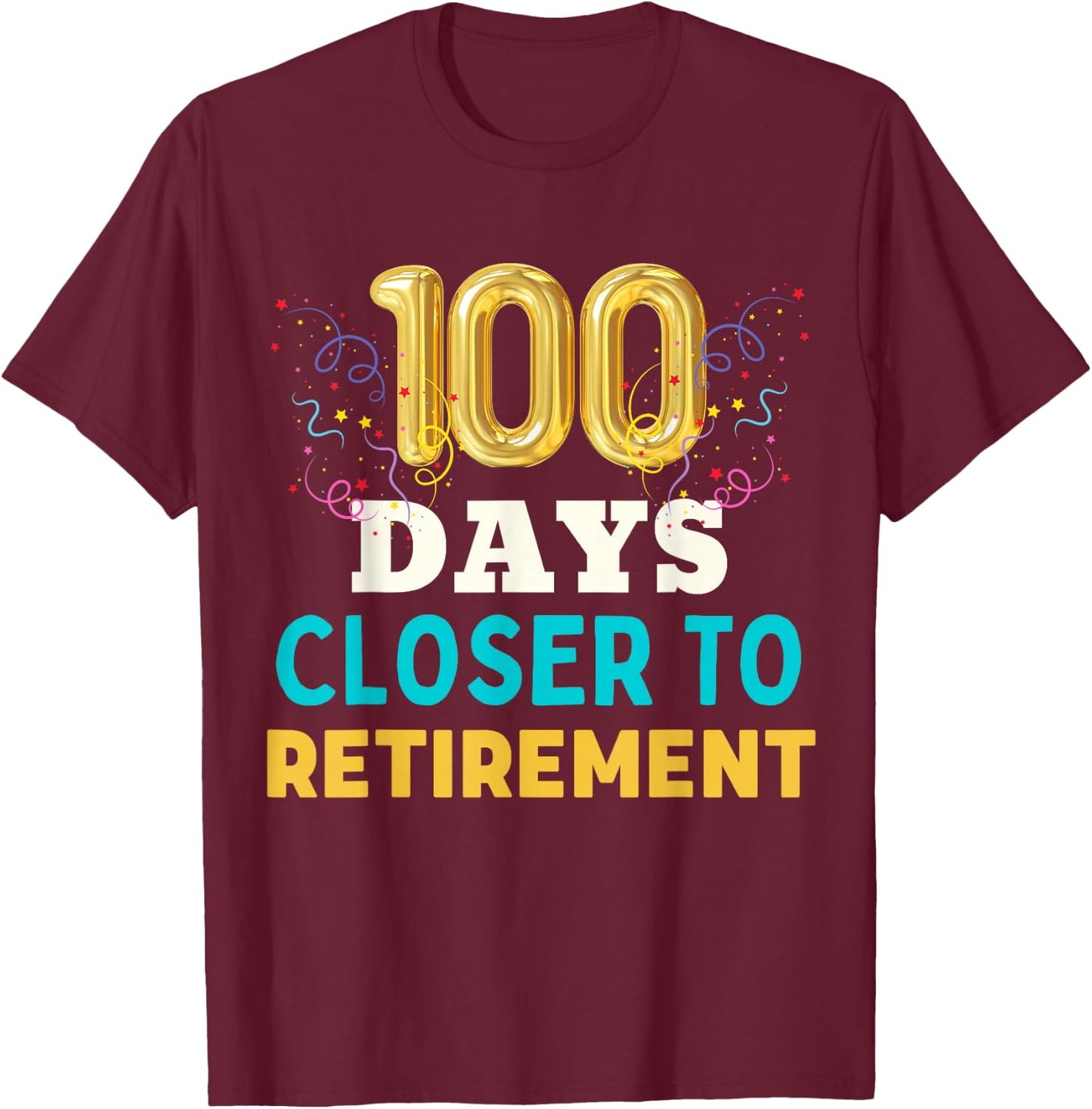 One Hundred Days Closer to Retirement Fun Men Women Retired T-Shirt - T-Shirt | Maroon