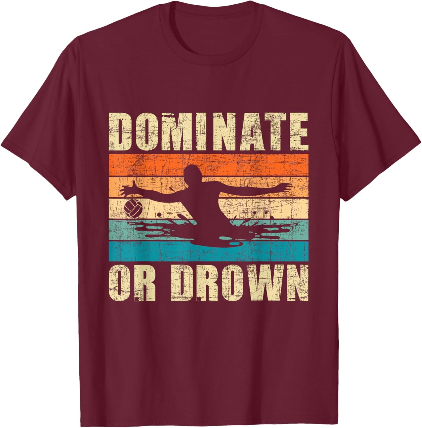 Dominate Or Drown - Retro Vintage Water Polo Player Goalie T-Shirt - T-Shirt | Maroon