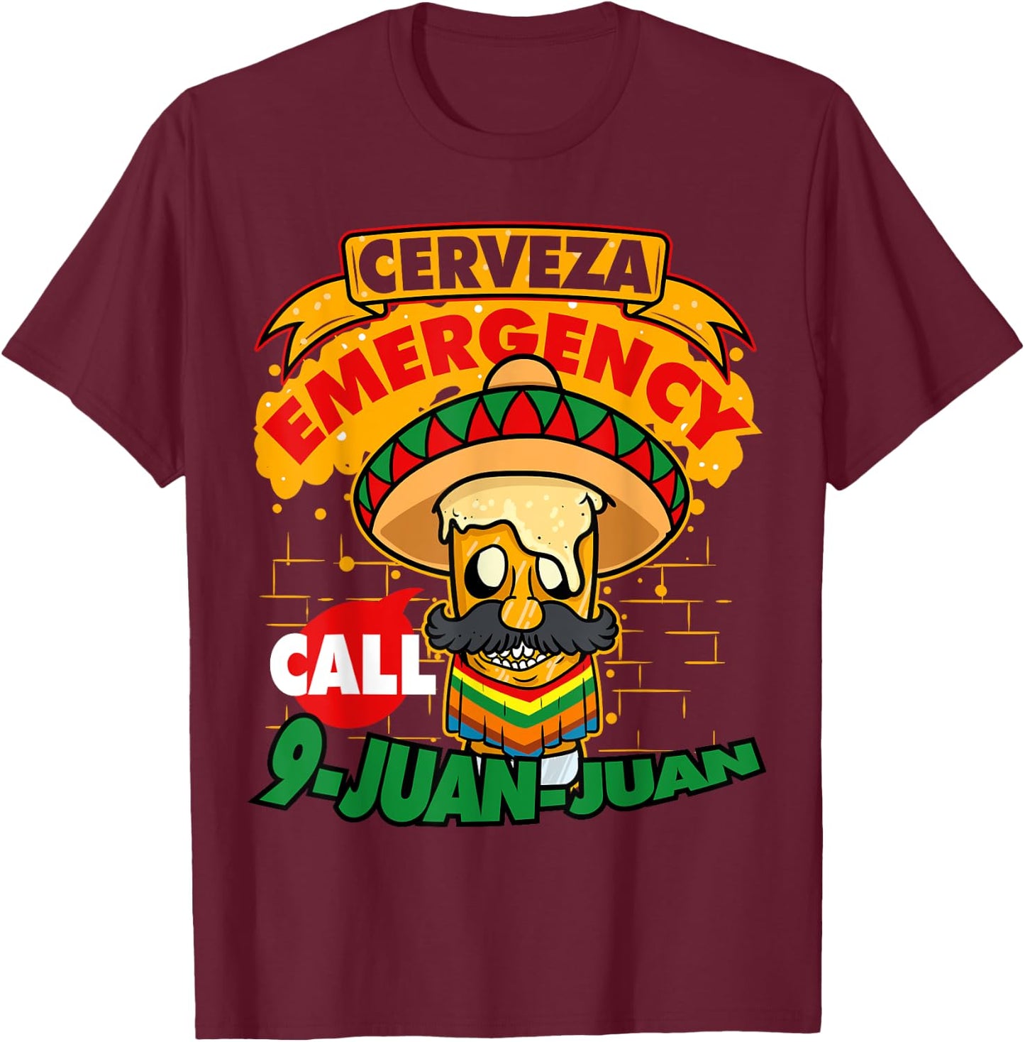 Cerveza Emergency Call 9 Juan-Juan Sombrero Cinco De Mayo T-Shirt - T-Shirt | Maroon