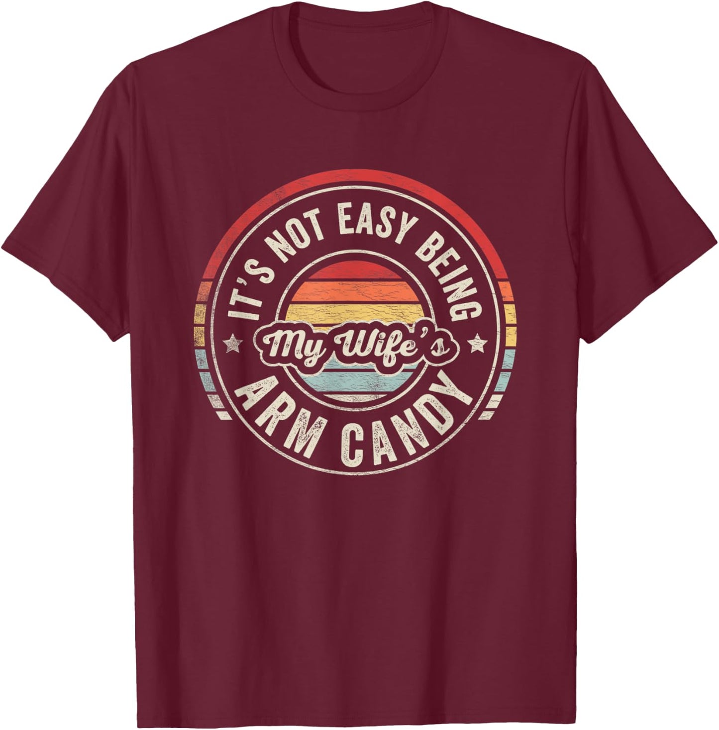Vintage Retro It's Not Easy Being My Wifes Arm Candy Husband T-Shirt - T-Shirt | Maroon