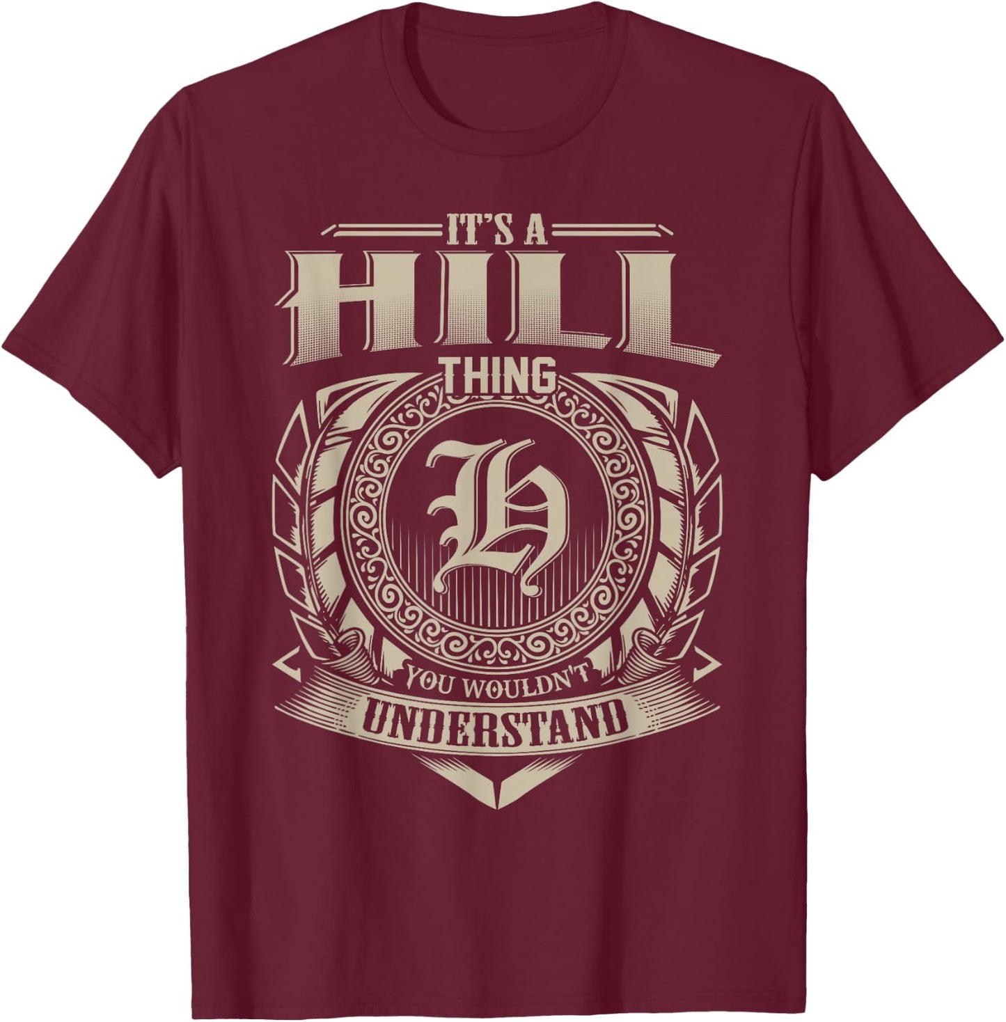 It's A HILL Thing You Wouldn't Understand Name Vintage T-Shirt - T-Shirt | Maroon