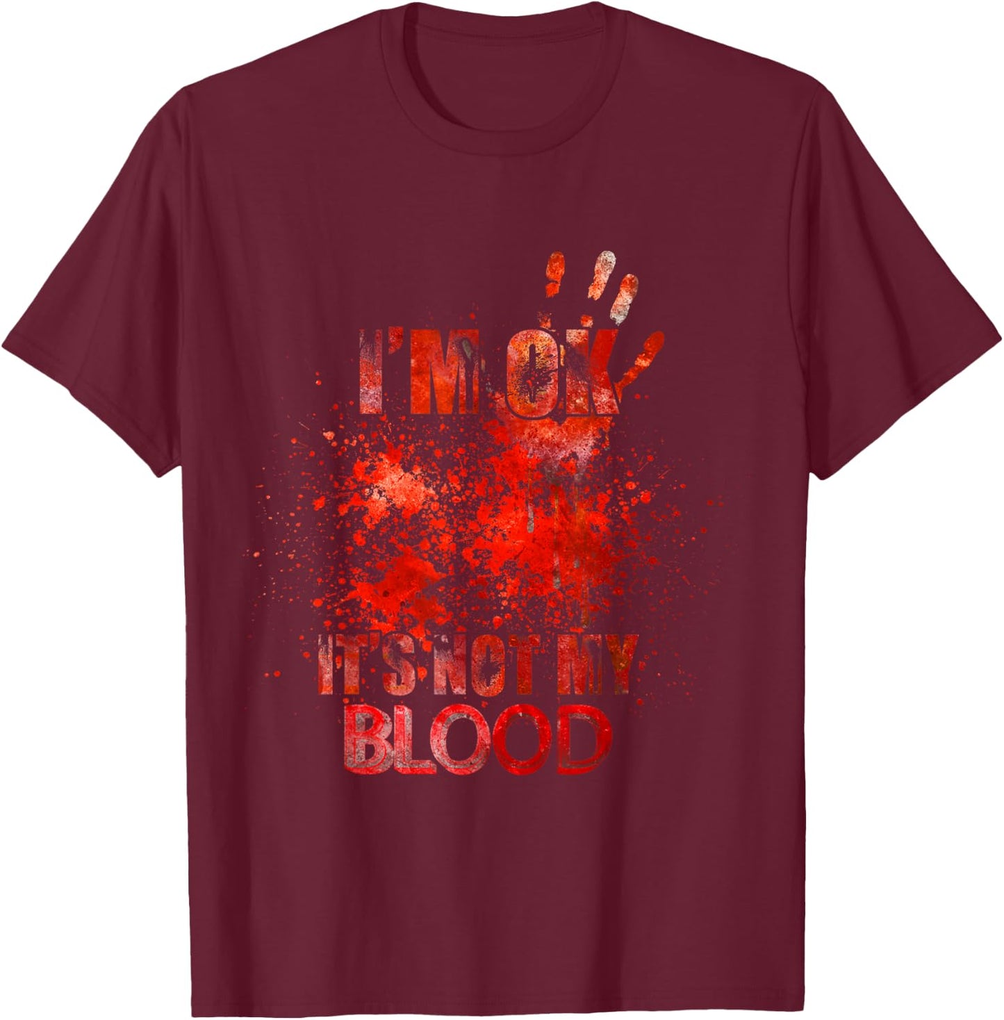 I'm Ok It's Not My Blood - Funny Horror T-Shirt - T-Shirt | Maroon