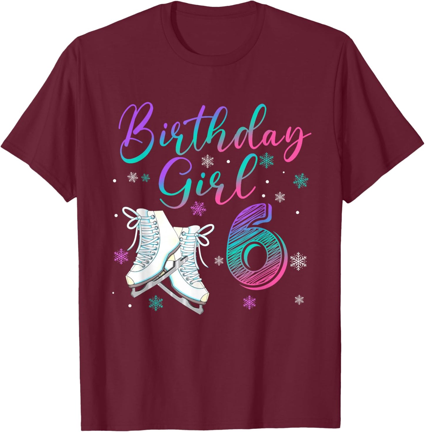 Ice Skating Rolling 6 Year Old 6th Birthday Girl Party T-Shirt - T-Shirt | Maroon