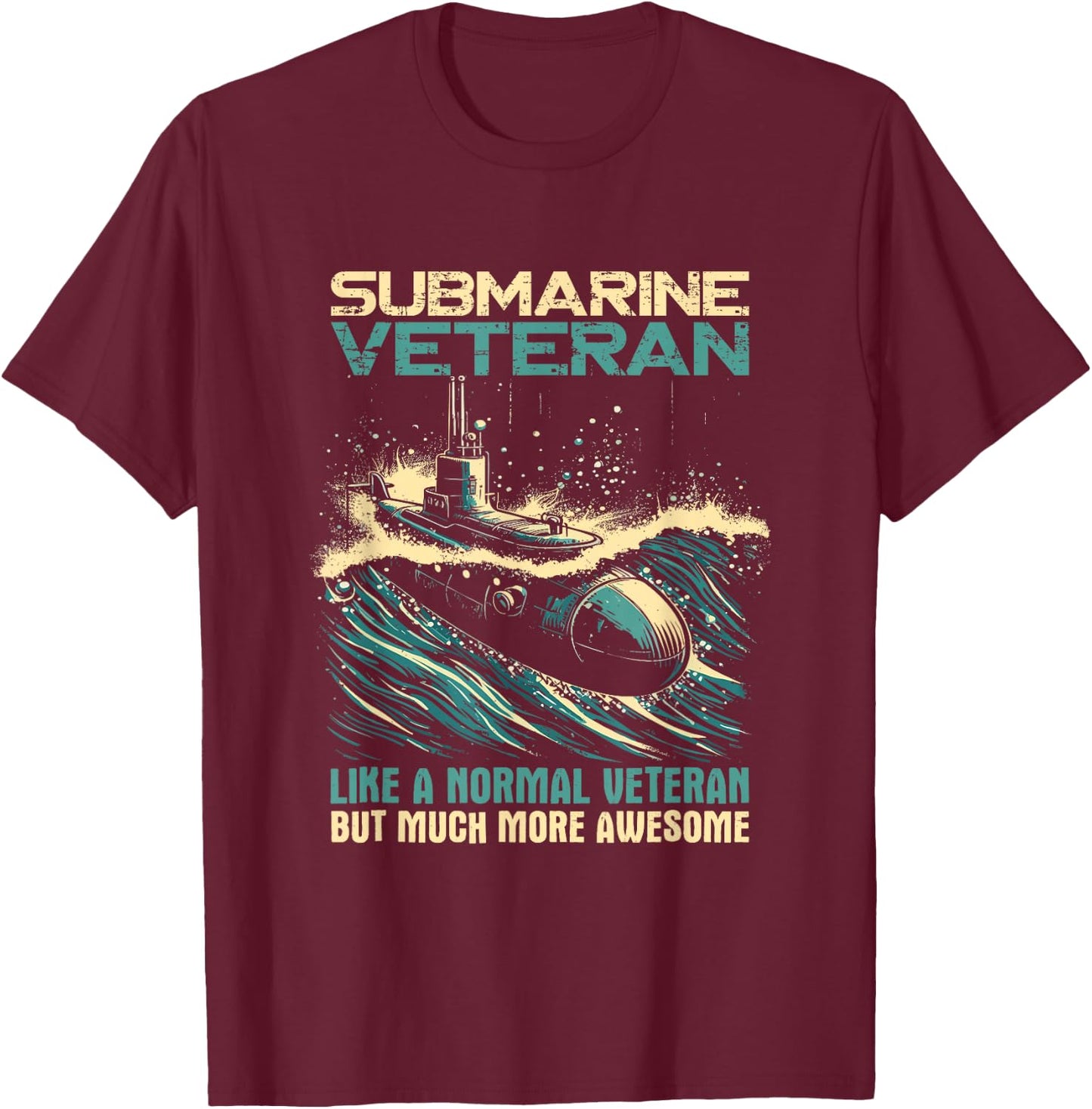 Submarine Veteran Like Normal Veteran But Much More Awesome T-Shirt - T-Shirt | Maroon