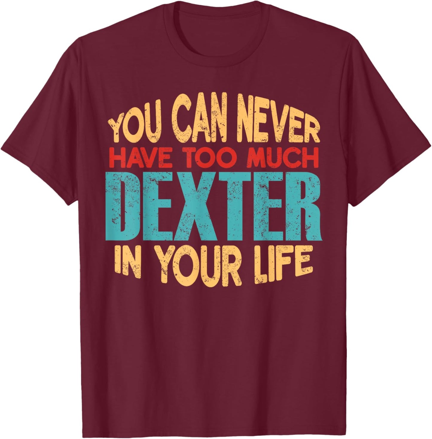 Funny Dexter Personalized First Name Joke Item T-Shirt - T-Shirt | Maroon