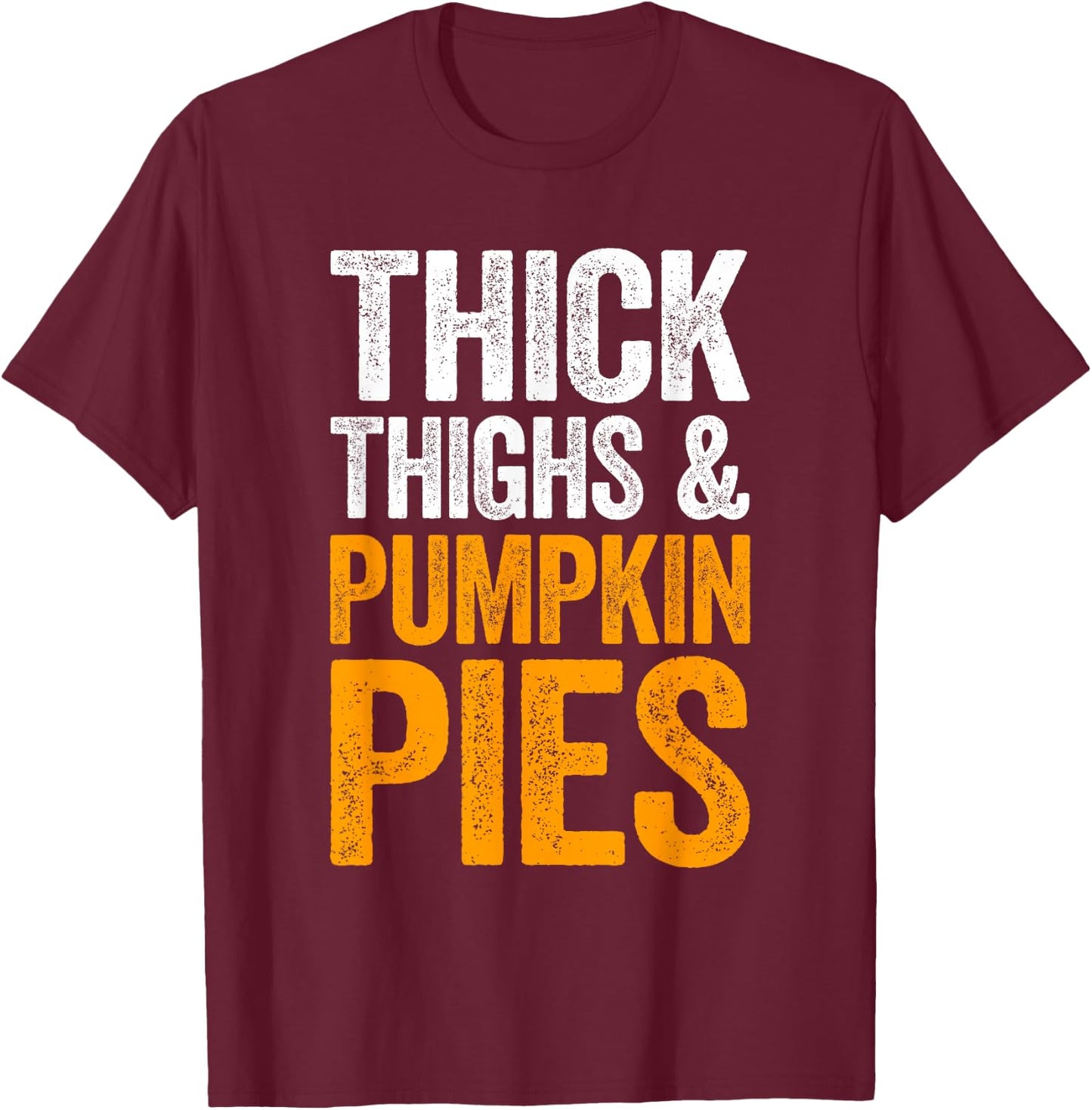 Thick Thighs And Pumpkin Pies Shirt Adult Men Women Kids T-Shirt - T-Shirt | Maroon