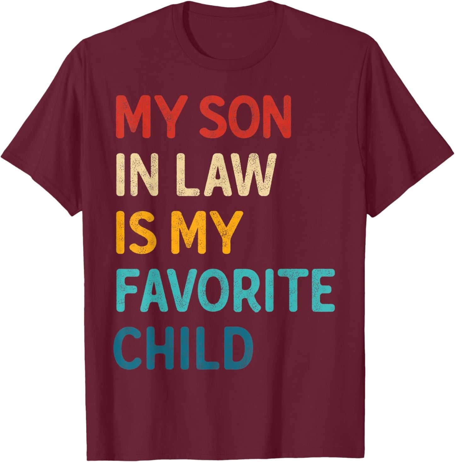 My Son In Law Is My Favorite Child gifts for mother-in-law T-Shirt - T-Shirt | Maroon