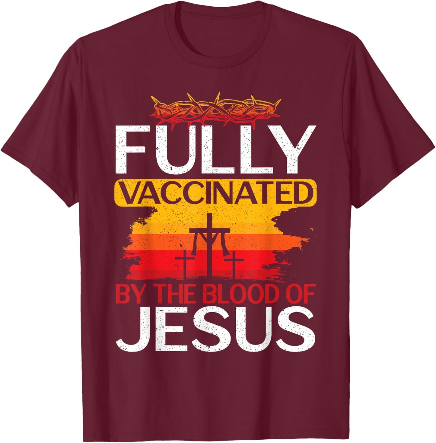 Fully Vaccinated By The Blood Of Jesus Gift a For Jesus T-Shirt - T-Shirt | Maroon