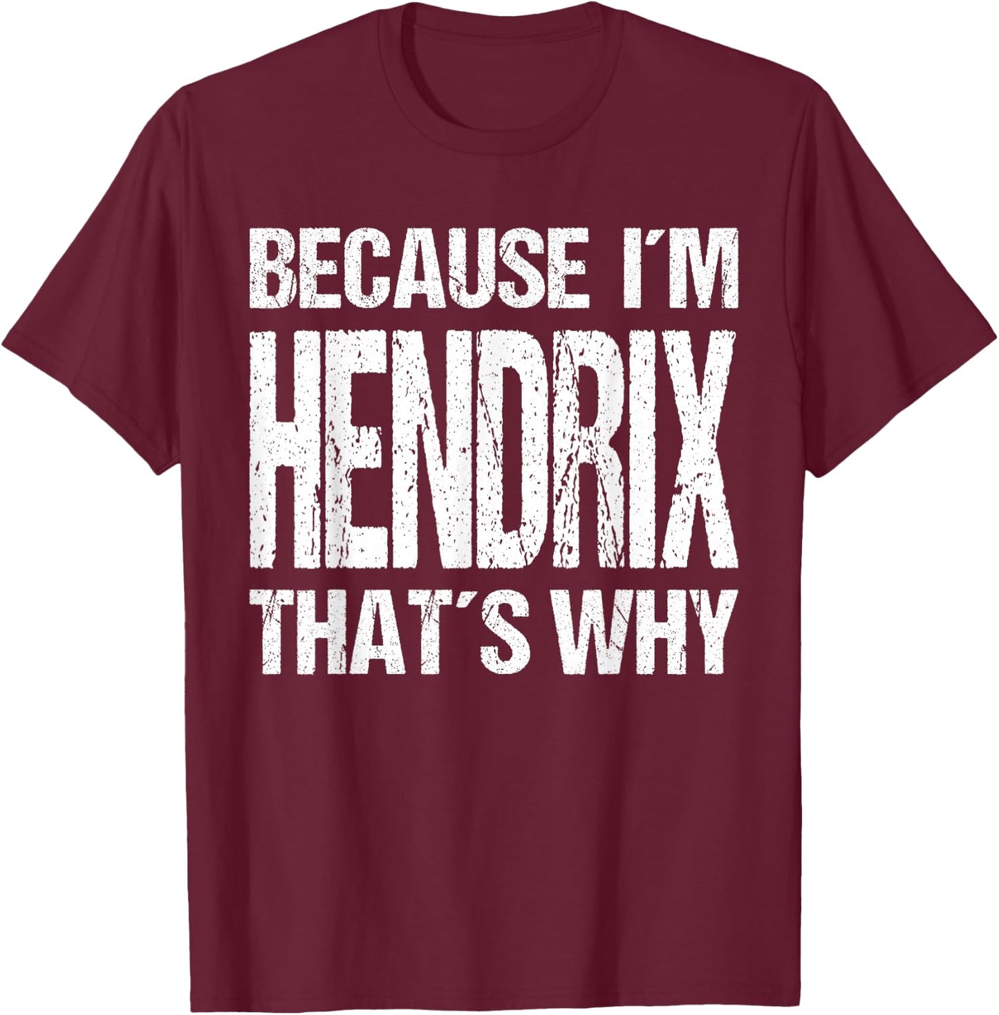Because I'm Hendrix That's WHY Fun T-Shirt - T-Shirt | Maroon