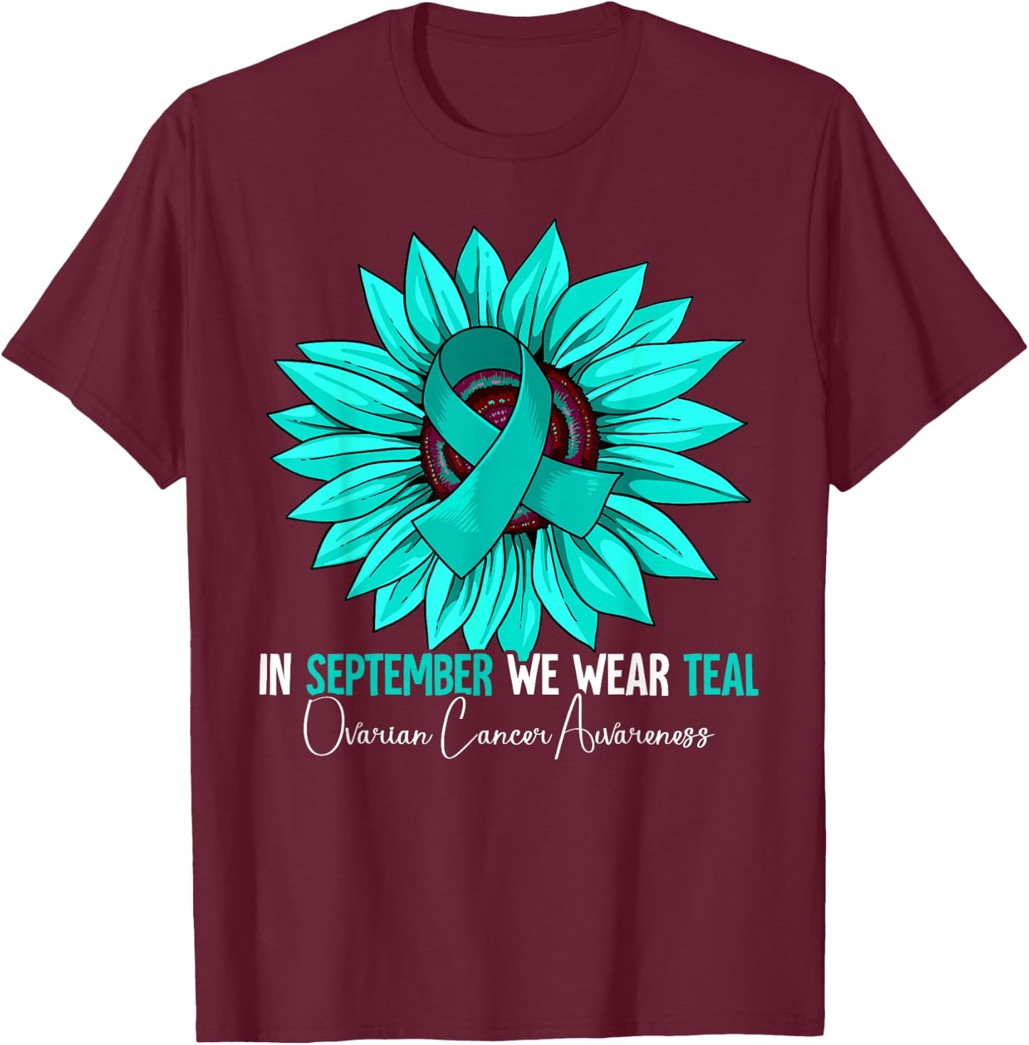In September We Wear Teal Ovarian Cancer Awareness T-Shirt - T-Shirt | Maroon