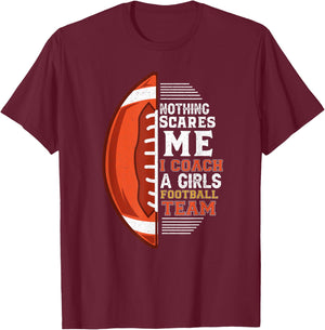 Nothing Scares Me I Coach A Girls Football Team Coach T-Shirt - T-Shirt | Maroon