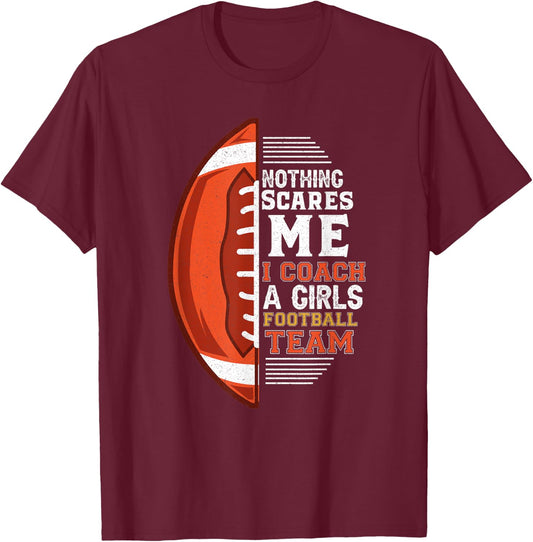 Nothing Scares Me I Coach A Girls Football Team Coach T-Shirt - T-Shirt | Maroon