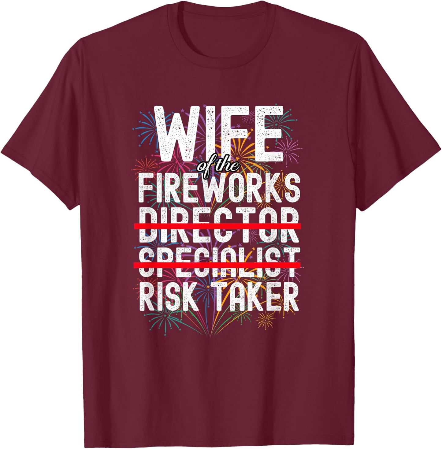 Wife of The Fireworks Director | Funny Risk Taker T-Shirt - T-Shirt | Maroon