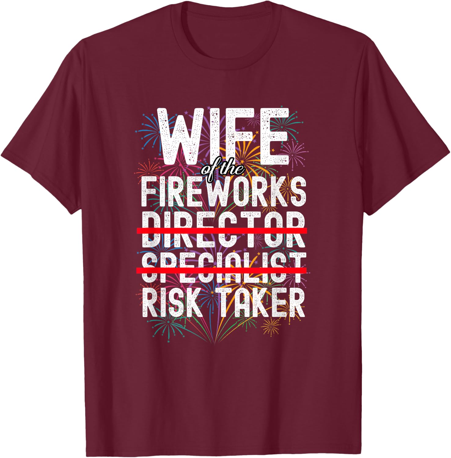 Wife of The Fireworks Director | Funny Risk Taker T-Shirt - T-Shirt | Maroon