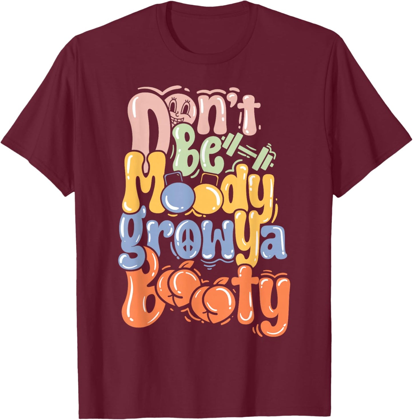 Pump Cover Fitness Funny Gym Don't Be Moody T-Shirt - T-Shirt | Maroon